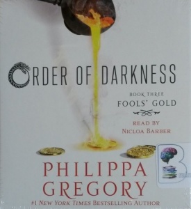 Order of Darkness - Book Three Fools' Gold written by Philippa Gregory performed by Nicola Barber on CD (Unabridged)